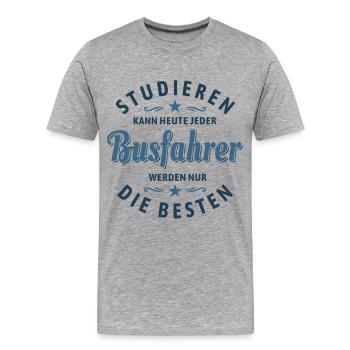Studieren kann jeder - Busfahrer Spruch - Männer Premium Bio T-Shirt - Grau meliert - Vorne - Damien (186cm)