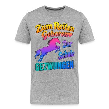 Zum Reiten Geboren zur Schule Gezwungen Pferde - Männer Premium Bio T-Shirt - Grau meliert - Vorne - Damien (186cm)