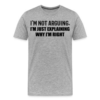 I'm Not Arguing, I'm Just Right - Men's Premium Organic T-Shirt - heather grey - Front - Damien (186cm)