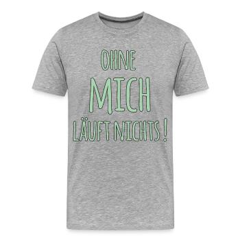 FUN - Ohne Mich läuft nichts Spruch - Bestseller - Männer Premium Bio T-Shirt - Grau meliert - Vorne - Damien (186cm)