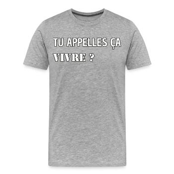 Tu appelles ça vivre ? - T-shirt bio Premium Homme - gris chiné - Devant - Damien (186cm)