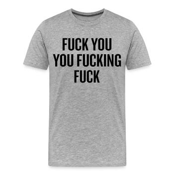 Shameless Fuck You You Fucking Fuck - Men's Premium Organic T-Shirt - heather grey - Front - Damien (186cm)