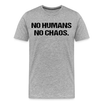 No Humans No Chaos Shirt Spruch Lustig Ironie - Männer Premium Bio T-Shirt - Grau meliert - Vorne - Damien (186cm)