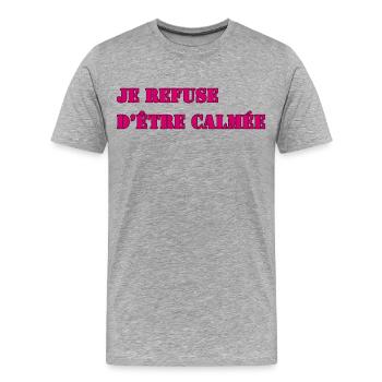 JE REFUSE D’ÊTRE CALMÉE - T-shirt bio Premium Homme - gris chiné - Devant - Damien (186cm)