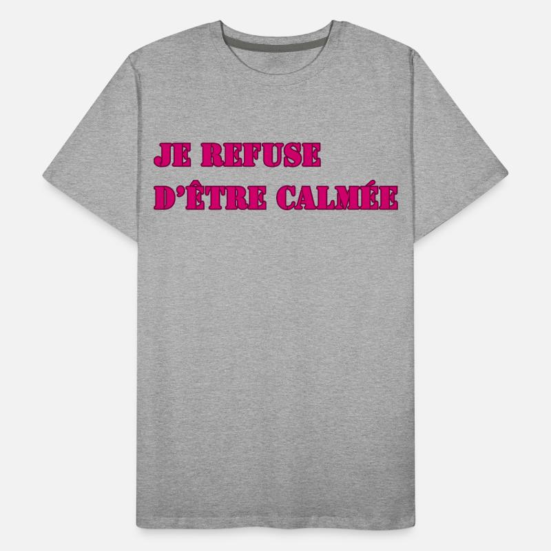 I REFUSE TO BE CALMED DOWN Men's Premium Organic T-Shirt