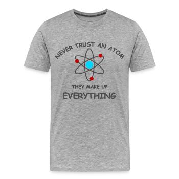 Never trust an atom - Männer Premium Bio T-Shirt - Grau meliert - Vorne - Damien (186cm)