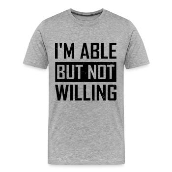 Ich bin fähig aber nicht gewillt - Männer Premium Bio T-Shirt - Grau meliert - Vorne - Damien (186cm)