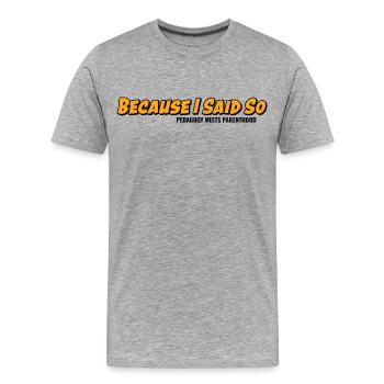 Parce que je le dis-le – classique de la parentalité - T-shirt bio Premium Homme - gris chiné - Devant - Damien (186cm)