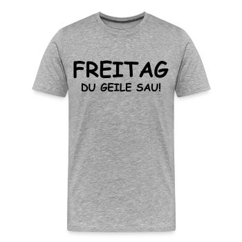 Freitag du geile Sau! - Männer Premium Bio T-Shirt - Grau meliert - Vorne - Damien (186cm)