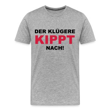 Der Klügere kippt nach - Männer Premium Bio T-Shirt - Grau meliert - Vorne - Damien (186cm)