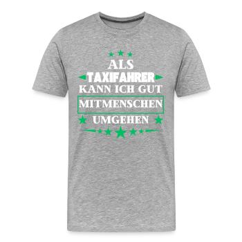Als Taxifahrer Mitmenschen Umgehen. - Männer Premium Bio T-Shirt - Grau meliert - Vorne - Damien (186cm)