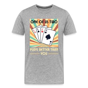 Einer Von Uns Beiden Spielt Besser Als Du Poker - Männer Premium Bio T-Shirt - Grau meliert - Vorne - Damien (186cm)