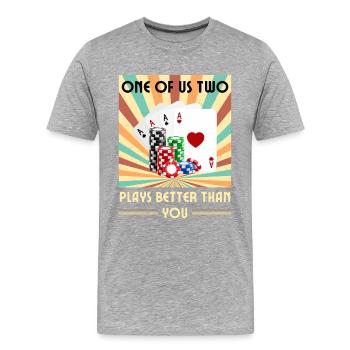 Einer Von Uns Beiden Spielt Besser Als Du Poker - Männer Premium Bio T-Shirt - Grau meliert - Vorne - Damien (186cm)