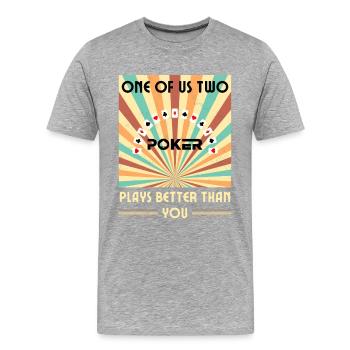 Einer Von Uns Beiden Spielt Besser Als Du Poker - Männer Premium Bio T-Shirt - Grau meliert - Vorne - Damien (186cm)