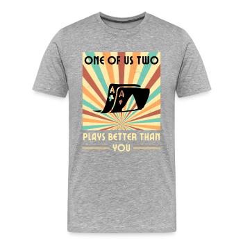 Einer Von Uns Beiden Spielt Besser Als Du Poker - Männer Premium Bio T-Shirt - Grau meliert - Vorne - Damien (186cm)