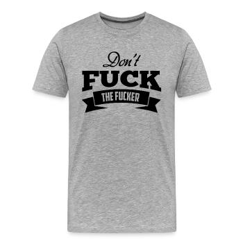 Don't Fuck The Fucker - Männer Premium Bio T-Shirt - Grau meliert - Vorne - Damien (186cm)