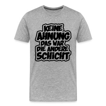 Farbe änderbar | Keine Ahnung ... andere Schicht - Männer Premium Bio T-Shirt - Grau meliert - Vorne - Damien (186cm)