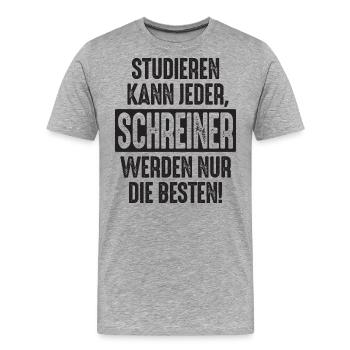 Studieren kann jeder Schreiner werden nur die - Männer Premium Bio T-Shirt - Grau meliert - Vorne - Damien (186cm)