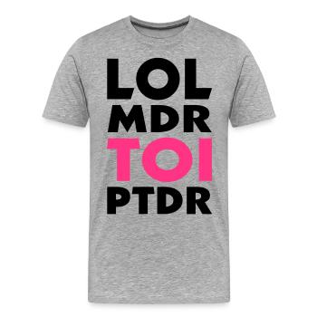 lol mdr TOI ptdr (2c) - T-shirt bio Premium Homme - gris chiné - Devant - Damien (186cm)