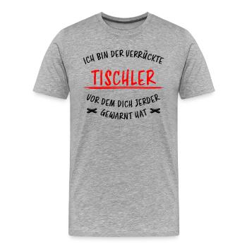 Tischler Schreiner Lustiger Spruch Beruf Geschenk - Männer Premium Bio T-Shirt - Grau meliert - Vorne - Damien (186cm)