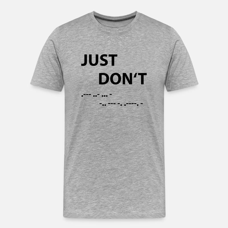 Just don't - Morse Code - Men's Premium Organic T-Shirt - heather grey
