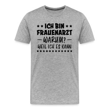 Frauenarzt Spruch Gynäkologe Frauenarzt Geschenk - Männer Premium Bio T-Shirt - Grau meliert - Vorne - Damien (186cm)