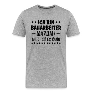 Bauarbeiter Lustiger Spruch Baustelle Job Geschenk - Männer Premium Bio T-Shirt - Grau meliert - Vorne - Damien (186cm)