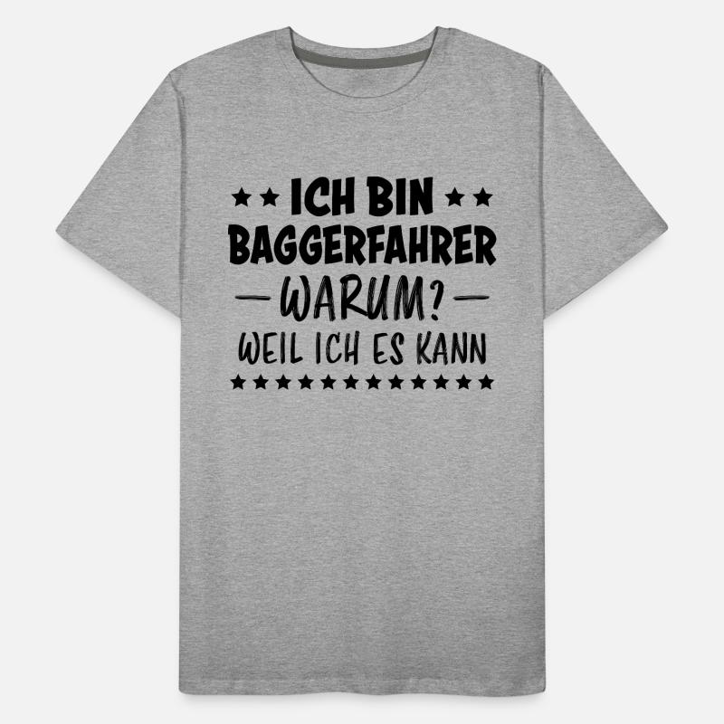 Baggerfahrer Lustiger Spruch Beruf Bagger Geschenk Männer Premium Bio T-Shirt