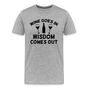 Wine Goes In Wisdom Comes Out, Wine Quote, - Men's Premium Organic T-Shirt - heather grey - Front - Damien (186cm)