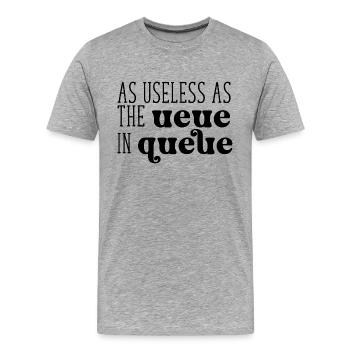 As useless as the Ueue in Queue - Männer Premium Bio T-Shirt - Grau meliert - Vorne - Damien (186cm)
