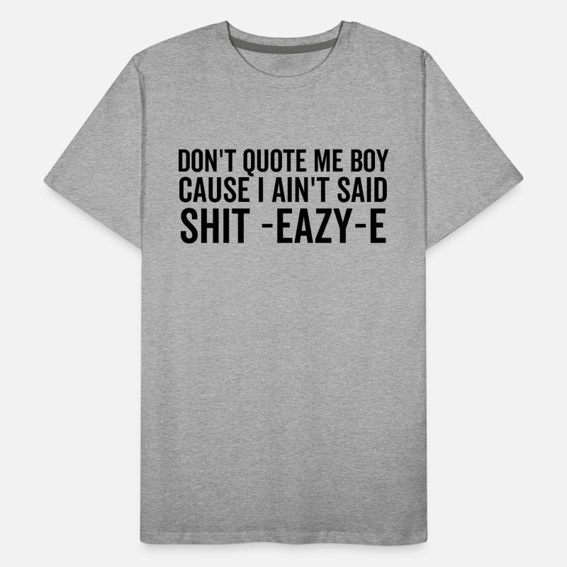 Ne me cite pas mon garçon parce que je n’ai pas dit merde Eazy-e T-shirt bio Premium Homme