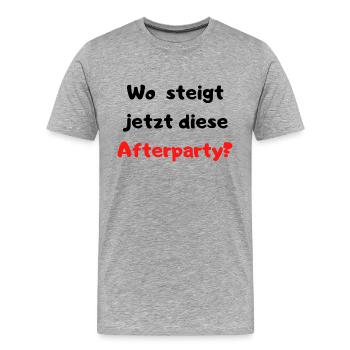 Wo steigt jetzt diese Afterparty? Partyspruch Fun - Männer Premium Bio T-Shirt - Grau meliert - Vorne - Damien (186cm)