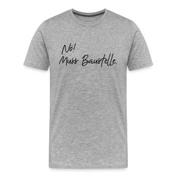 nö muss baustelle - Männer Premium Bio T-Shirt - Grau meliert - Vorne - Damien (186cm)