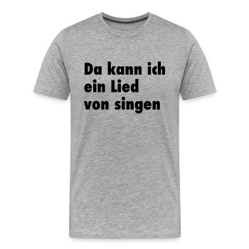 Da kann ich ein Lied von singen - Männer Premium Bio T-Shirt - Grau meliert - Vorne - Damien (186cm)