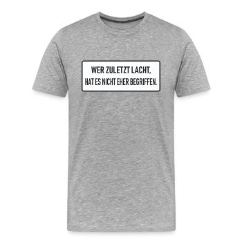 Wer zuletzt lacht, hat es nicht eher begriffen - Männer Premium Bio T-Shirt - Grau meliert - Vorne - Damien (186cm)
