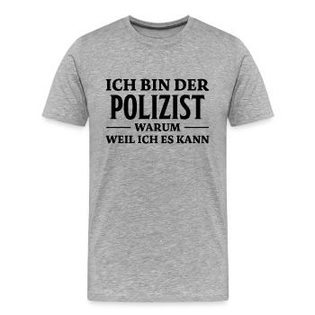 Polizist Spruch Polizei Lustiges Polizist Geschenk - Männer Premium Bio T-Shirt - Grau meliert - Vorne - Damien (186cm)