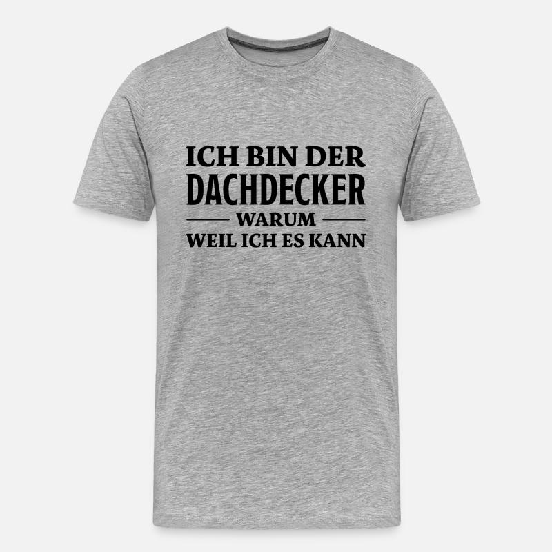 Dachdecker Spruch Lustiges Dachdecker Geschenk - Männer Premium Bio T-Shirt - Grau meliert