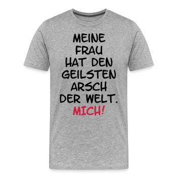 Meine Frau hat den geilsten Arsch der Welt. Mich! - Männer Premium Bio T-Shirt - Grau meliert - Vorne - Damien (186cm)