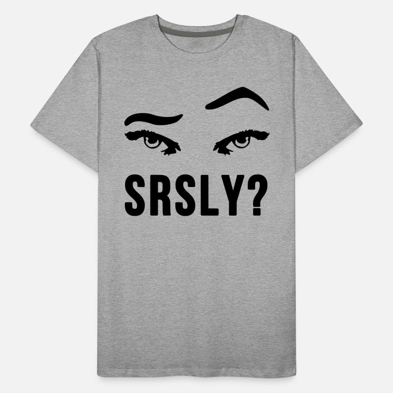 Seriously Seriously skeptical eyebrow gift Men's Premium Organic T-Shirt