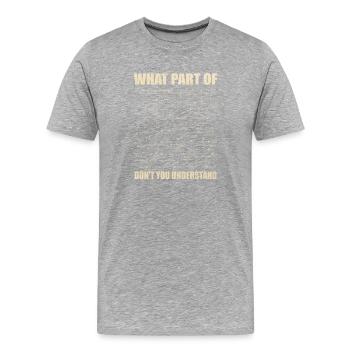Welchen Teil von verstehst du nicht? - Männer Premium Bio T-Shirt - Grau meliert - Vorne - Damien (186cm)