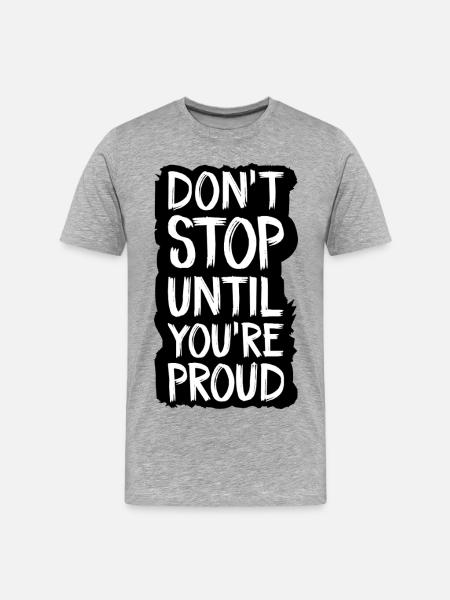 don't stop until you're proud - Men's Premium Organic T-Shirt - heather grey