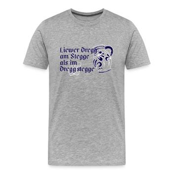 Liewer Dregg am Stegge als im Dregg stegge - Männer Premium Bio T-Shirt - Grau meliert - Vorne - Damien (186cm)