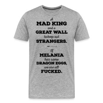 Mad King, Great Wall, Dragon Eggs, Melania,  - Männer Premium Bio T-Shirt - Grau meliert - Vorne - Damien (186cm)