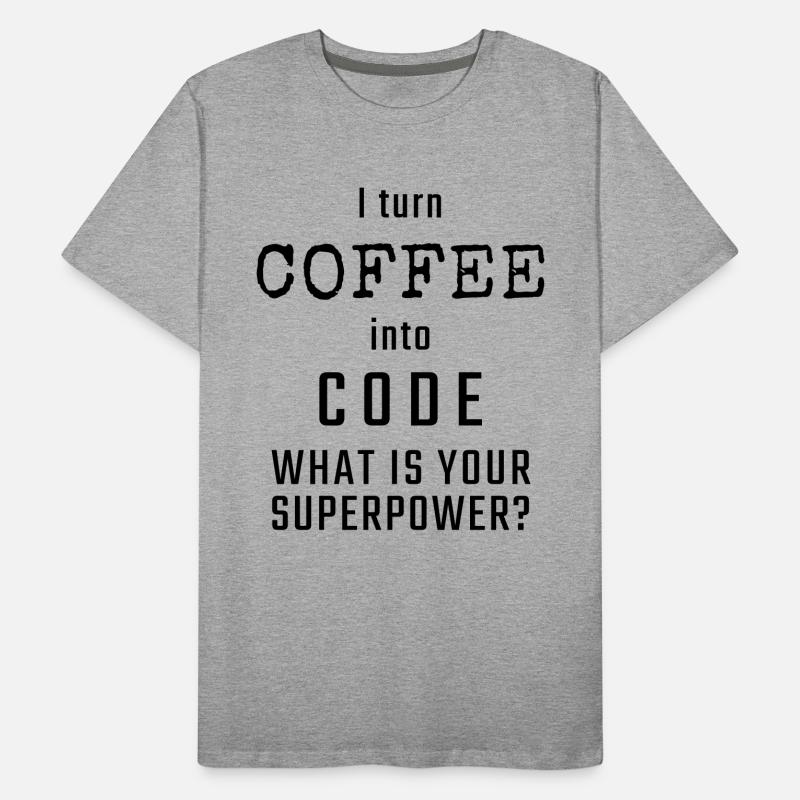 I turn COFFEE into CODE - What is your superpower? Men's Premium Organic T-Shirt