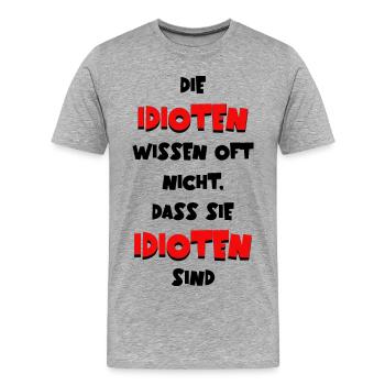 Die Idioten wissen oft nicht dass sie Idioten sind - Männer Premium Bio T-Shirt - Grau meliert - Vorne - Damien (186cm)