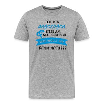 Ich Bin Angezogen & Sitze Am Schreibtisch... - Männer Premium Bio T-Shirt - Grau meliert - Vorne - Damien (186cm)