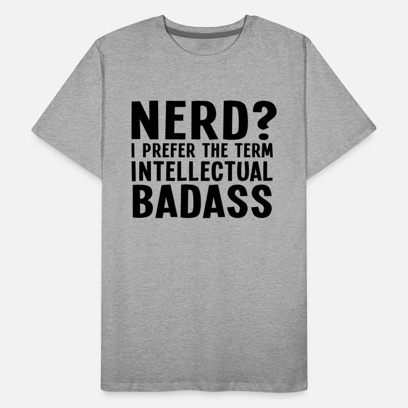 Nerd? I prefer the term intellectual badass II Men's Premium Organic T-Shirt