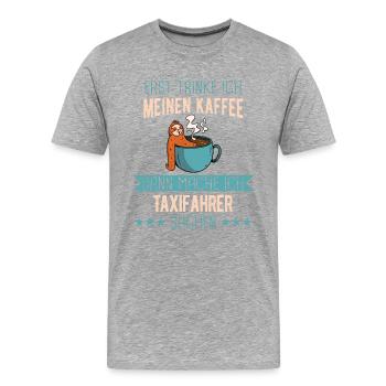 Taxifahrer Taxi Chauffeur Spruch - Männer Premium Bio T-Shirt - Grau meliert - Vorne - Damien (186cm)