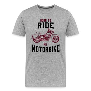 BORN TO RIDE - MY MOTORBIKE! - Men's Premium Organic T-Shirt - heather grey - Front - Damien (186cm)
