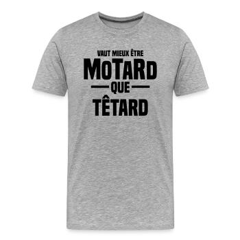 vaut mieux être motard que têtard - T-shirt bio Premium Homme - gris chiné - Devant - Damien (186cm)